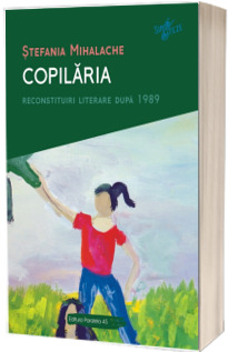 Copilaria. Reconstituiri literare dupa 1989