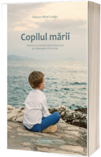Copilul marii - Aventura transformarii launtrice si a descoperirii de sine (Marius Mihai Lungu)