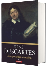 Corespondenta completa. Volumul al II-lea, 1639-1644 - Editie ingrijita de Vlad Alexandrescu (Rene Descartes)