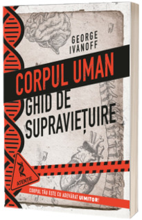 Corpul uman. Ghid de supravietuire