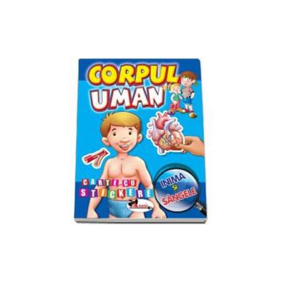 Corpul uman. Inima si sangele - Carte cu stickere