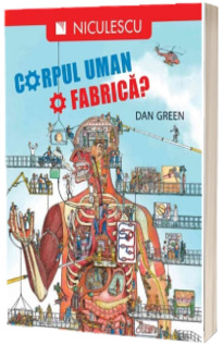 Corpul uman. O fabrica? Editie ilustrata