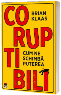 Coruptibili. Cum ne schimba puterea