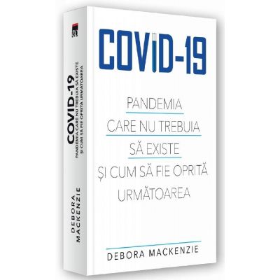 Covid-19. Pandemia care nu trebuia sa existe si cum sa fie oprita urmatoarea
