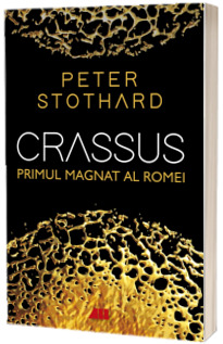 Crassus. Primul magnat al Romei