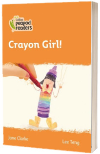 Crayon Girl! Collins Peapod Readers. Level 4