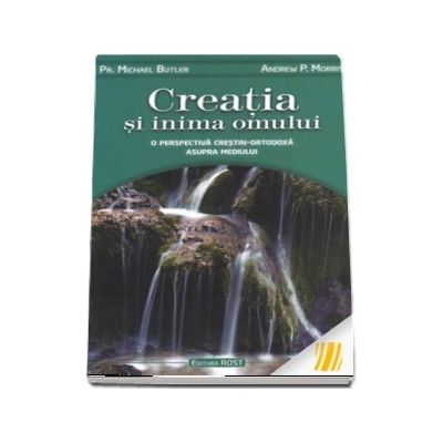 Creatia si inima omului. O perspectiva crestin-ortodoxa asupra mediului