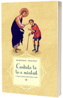 Credinta ta te-a mantuit - o viziune ortodoxa asupra bolii si a mortii