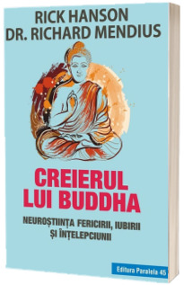 Creierul lui Buddha. Neurostiinta fericirii, iubirii si intelepciunii, editia a III-a