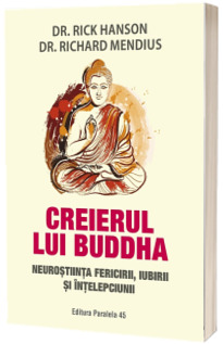 Creierul lui Buddha. Neurostiinta fericirii, iubirii si intelepciunii, editia a IV-a - Dr. Hanson, Rick
