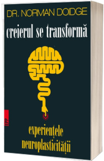 Creierul se transforma. Experientele neuroplasticitatii