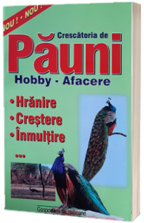 Crescatoria de pauni. Hobby - afacere