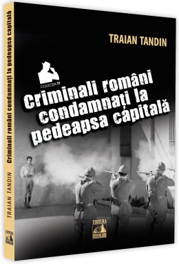 Criminali romani condamnati la pedeapsa capitala