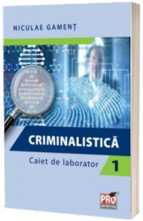 Criminalistica - Caiet de laborator (Partea I)