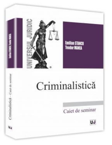 Criminalistica. Caiet de seminar