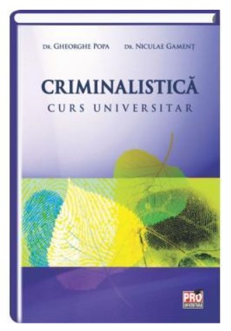 Criminalistica. Curs universitar