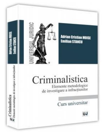Criminalistica. Elemente metodologice de investigare a infractiunilor - Adrian Cristian Moise