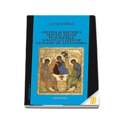 Cristos si misterul Sfintei Treimi in scrierile Sfantului Episcop Atanasie de Alexandria