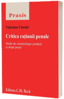 Critica ratiunii penale. Studii de criminologie juridica si drept penal