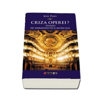 Criza operei? Studiu de hermeneutica muzicala (Ion Piso)