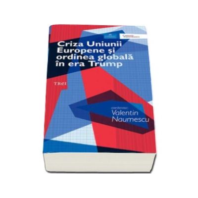 Criza Uniunii Europene si ordinea globala in era Trump - Valentin Naumescu