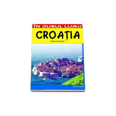 Croatia - ghid turistic - Miljurko Vukadinovic