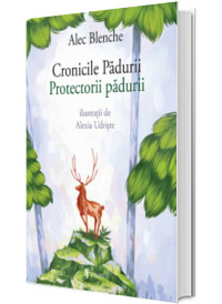 Cronicile Padurii. Protectorii padurii