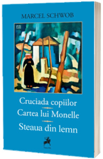 Cruciada Copiilor. Cartea Lui Monelle. Steaua Din Lemn