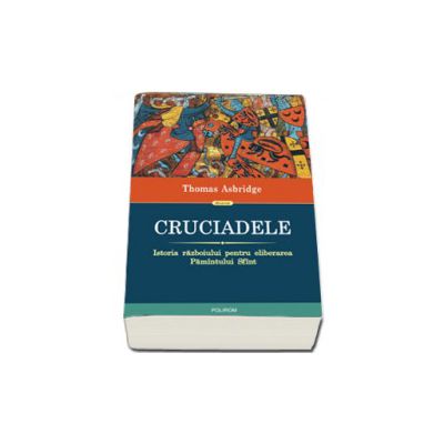 Cruciadele. Istoria razboiului pentru eliberarea Pamintului Sfint (Editia 2013)