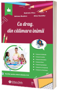 Cu drag, din calimara inimii. Auxiliar pentru elevii claselor II-IV