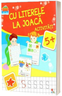 Cu literele la joaca. Activitati 5+