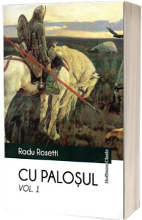 Cu palosul. Poveste vitejeasca din vremea descalecatului Moldevei (Volumul 1)