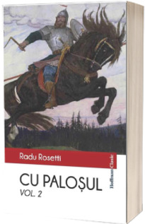 Cu palosul, volumul II - Poveste vitejeasca din vremea descalecatului Moldevei