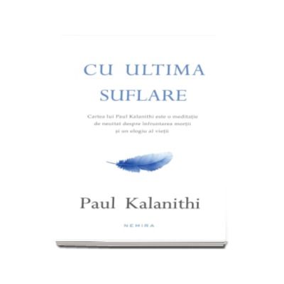 Cu ultima suflare - Paul Kalanithi