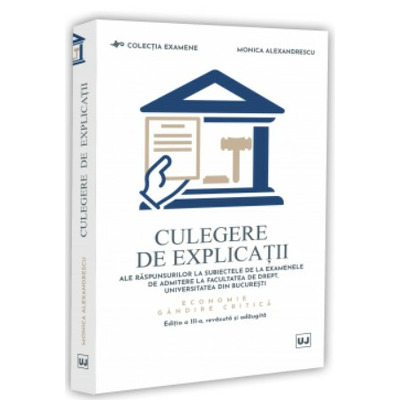 Culegere de explicatii ale raspunsurilor la subiectele de la examenele de admitere la Facultatea de Drept, Universitatea din Bucuresti