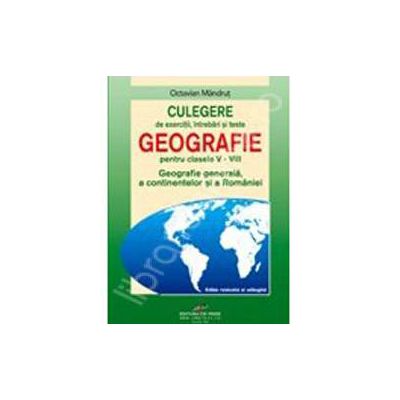 Culegere de geografie pentru gimnaziu , caiet pentru clasele V-VIII
