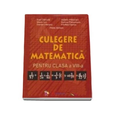Culegere de matematica, pentru clasa a VIII-a - Petre Simion (Editie veche)