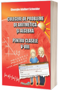 CULEGERE DE PROBLEME DE ARITMETICA SI ALGEBRA PENTRU CLASELE V-VIII