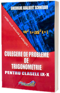 Culegere de probleme de trigonometrie pentru clasele IX-X. Editia a treia revizuita si adaugita