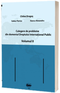 Culegere de probleme din domeniul Dreptului International Public. Volumul al II-lea