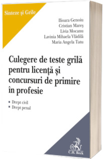 Culegere de teste grila pentru licenta si concursuri de primire in profesie - Sinteze si grile