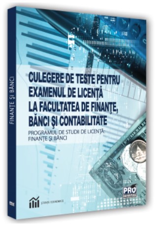 Culegere de teste pentru examenul de licenta la facultatea de finante, banci si contabilitate. Programul de studii de licenta finante si banci 2020