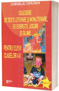 Culegere de texte literare si nonliterare, de exercitii, jocuri si glume pentru elevii claselor I-IV