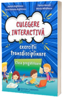 Culegere interactiva de exercitii transdisciplinare. Clasa pregatitoare