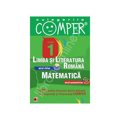Limba si literatura romana, Matematica - Clasa I (Teste pentru Concursul Scolar National de Competenta si Performanta COMPER)