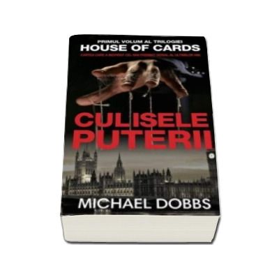 Culisele puterii - Volumul I al trilogiei House of cards