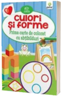 Culori si Forme. Prima carte de colorat cu abtibilduri (2-5 ani)