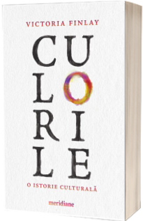 Culorile. O istorie culturala