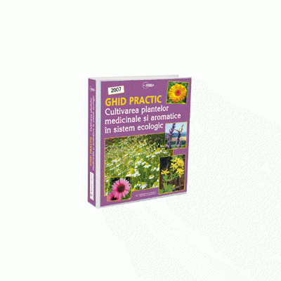 GHID PRACTIC - Cultivarea plantelor medicinale si aromatice in sistem ecologic
