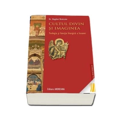 Cultul divin si imaginea. Teologia si functia liturgica a Icoanei